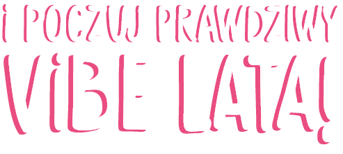 I POCZUJ PRAWDZIWY VIBE LATA!